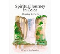 Spiritual Journey in Color - Blessing & Faith Coloring Book: Faith-based coloring book for adults with Bible verses on blessings, gratitude, and trust in God. (Faith & Color: Biblical Collection)
