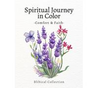 Spiritual Journey in Color - Comfort & Faith Coloring Book: A relaxing Christian coloring book for adults with Bible verses of comfort, peace, and hope (Faith & Color: Biblical Collection)