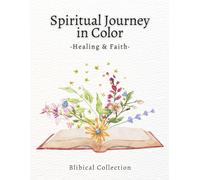 Spiritual Journey in Color - Healing & Faith Coloring Book: A mindful coloring book for adults with Bible verses on healing, peace, and spiritual restoration (Faith & Color: Biblical Collection)