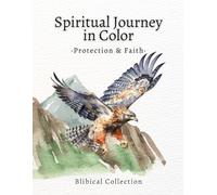 Spiritual Journey in Color: Protection & Faith Coloring Book: Faith-based coloring book for adults with Bible verses on protection, peace, and trust in God