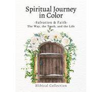 Spiritual Journey in Color - Salvation & Faith Coloring Book: A mindful Christian coloring book for adults with Bible verses on salvation, grace, and ... renewal (Faith & Color: Biblical Collection)