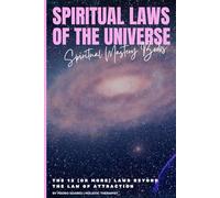 Spiritual Laws of the Universe: The 12 (or More) Laws Beyond the Law of Attraction (Spiritual Mastery)