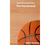 Spiritual Lessons From The Hardwood (Spiritual Lessons from Sports)