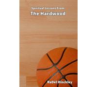 Spiritual Lessons From The Hardwood (Spiritual Lessons from Sports)