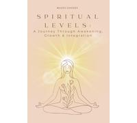 Spiritual levels: A Journey Through Awakening, Growth & Integration
