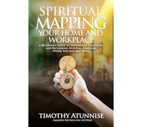 Spiritual Mapping Your Home and Workplace: A beginner’s guide to discerning, cleansing, and reclaiming spiritual territory where you live and work: 5 (Spiritual Mapping Academy)