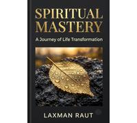 Spiritual Mastery: Spiritual Mastery: The Ultimate Guide to Mindset Shift, Emotional Intelligence, and the Art of Living a Purposeful, Peaceful Life (Self Mastery Series)