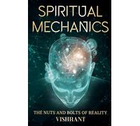 Spiritual Mechanics: The Nuts and Bolts of Reality