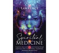 Spiritual Medicine: Healing Holistically at Home by Harnessing Your Own Spiritual Energy