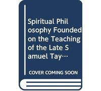 Spiritual Philosophy Founded on the Teaching of the Late Samuel Taylor Coleridge: V. 2