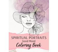 Spiritual Portraits Good Mood Coloring Book: Relaxing and Mindfulness Portrait Coloring Pages with Women Faces, Hats, Leaves and Flowers - Realistic ... (Spiritual Good Mood Coloring Books)
