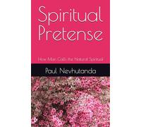 Spiritual Pretense: How Man Calls the Natural Spiritual