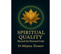 Spiritual Quality: What Lies Beyond the Personal Code How to Reach the True Essence of Being Through the Codes