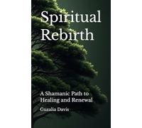 Spiritual Rebirth: A Shamanic Path to Healing and Renewal