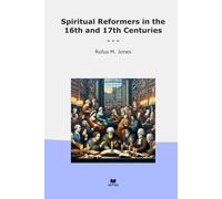 Spiritual Reformers in the 16th and 17th Centuries (Classic Books)