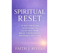 Spiritual Reset: A 21-Day Christian Devotional to Clear Your Mind, Break Strongholds & Reconnect with God (Faith Unshaken: Christian Devotionals, ... & Spiritual Warfare for Daily Strength)
