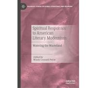 Spiritual Responses to American Literary Modernism: Watering the Wasteland (Palgrave Studies in Global Literatures and Religions)