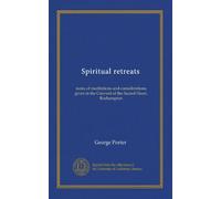 Spiritual retreats: notes of meditations and considerations given in the Convent of the Sacred Heart, Roehampton
