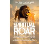 Spiritual Roar: Releasing the Voice That Terrifies Hell, Destroys Satanic Altars, and Unleash God’s Power Through Prophetic and Violent Declarations: 9 (Deliverance From Witchcraft Attacks)