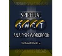 Spiritual S.W.O.T. Analysis - Workbook: A Companion to the Book for Self-Reflection, Leadership Development & Spiritual Growth