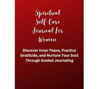 Spiritual Self-Care Journal for Women: Discover Inner Peace, Practice Gratitude, and Nurture Your Soul Through Guided Journaling