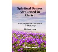 Spiritual Senses Awakened in Christ: Growing from New Birth to Maturity