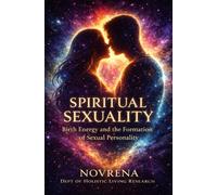 SPIRITUAL SEXUALITY: Birth Energy and the Formation of Sexual Personality