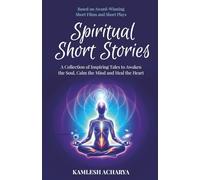 Spiritual Short Stories: A Collection of Inspiring Tales to Awaken the Soul, Calm the Mind and Heal the Heart