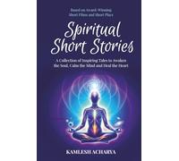 Spiritual Short Stories: A Collection of Inspiring Tales to Awaken the Soul, Calm the Mind and Heal the Heart