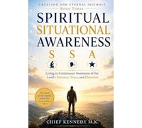 Spiritual Situational Awareness (SSA): Continuous Awareness of the Lord's Presence, Voice, and Direction (CREATION AND ETERNAL INTIMACY)