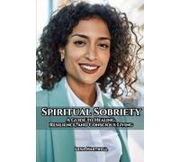 Spiritual Sobriety: A Guide to Healing, Resilience, and Conscious Living