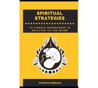 Spiritual Strategies to Combat Barrenness: Spiritual Strategies to Combat Barrenness in Relation to the Womb.