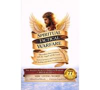 SPIRITUAL TACTICAL WARFARE: Miraculous Interventions with the Angels of the Lord - Tactical Prayers and Commands for Healing, and Divine Breakthroughs