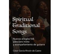 Spiritual Traditional Songs: Nuevos arreglos folk para coro mixto y acompañamiento de guitarra (Música y Valores Humanos: MusiContigo)