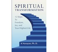 Spiritual Transformation: 12 Steps to Freedom, Joy, and Your Highest Life