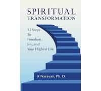 Spiritual Transformation: 12 Steps to Freedom, Joy, and Your Highest Life