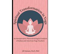SPIRITUAL TRANSFORMATION IN YOGA: AN INTERPRETATIVE PHENOMENOLOGICAL ANALYSIS OF INDIAN AND AMERICAN YOGA TEACHERS