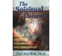 Spiritual Universe: One Physicist's Vision of Spirit, Soul, Matter, and Self