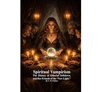 Spiritual Vampirism: The History of Etherial Softdown, and Her Friends of the "New Light."