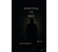 SPIRITUAL VS MAN: A Journey Beyond The Limits Of Human Understanding