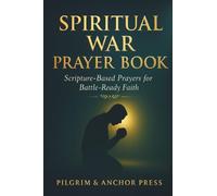 Spiritual War Prayer Book: Scripture-Based Prayers for Battle-Ready Faith