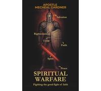 Spiritual Warefare: Fighting the good fight of faith