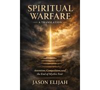 Spiritual Warfare: A Translation: Attention, Compulsion, and the End of Mythic Fear (Threshold Series)