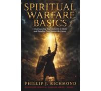 Spiritual Warfare Basics: Understanding Your Authority in Christ and Standing Firm Against the Enemy: 1 (Frontline Spiritual Warfare Series)