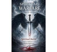 SPIRITUAL WARFARE: Between Hell and Faith Spiritual Prison:An essential book for all humanity and indispensable for evangelical Christians.