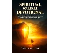 Spiritual Warfare Devotional: 33 Devotions for Overcoming Fear, Shame, and Spiritual Attack