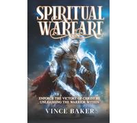 Spiritual Warfare: Enforce the Victory of Christ By Unleashing the Warrior Within