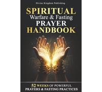 Spiritual Warfare Fasting Prayer Handbook: 52 Weeks of Powerful Prayers & Fasting Practices for Breakthrough, Deliverance, and Spiritual Victory