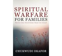 Spiritual Warfare for Families: Protecting Your Home from the Enemy (Total Restoration: Deliverance for Home & Family)