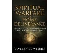 Spiritual Warfare for Home Deliverance: Uncovering Hidden Demonic Portals, Casting Out Evil, and Inviting Heaven’s Peace (Fasting, Night Prayers, and Authority Over Demonic Strongholds)
